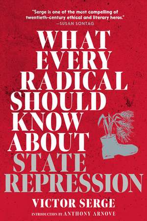 What Every Radical Should Know about State Repression: A Guide for Activists de Victor Serge