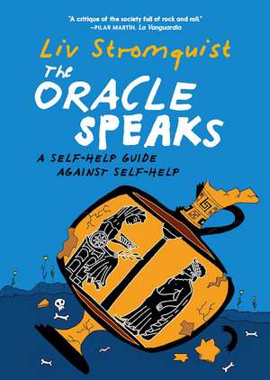 The Oracle Speaks: A Self-Help Guide Against Self-Help de Liv Stromquist