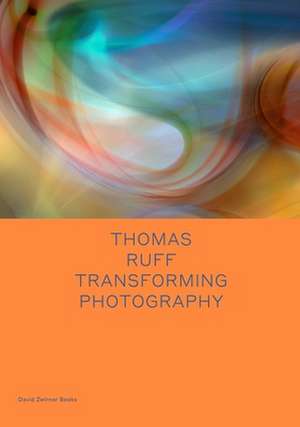 Thomas Ruff: Transforming Photography de Okwui Enwezor