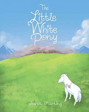 The Little White Pony de Joshua Marking