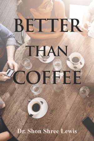 BETTER THAN COFFEE