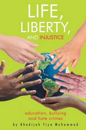 Life, Liberty, and Injustice de Khadijah Tiya T Muhammad