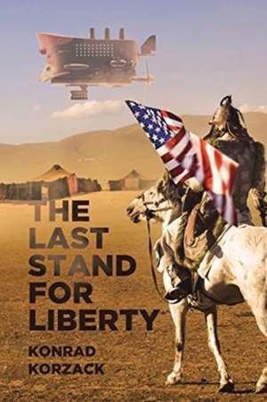 The Last Stand for Liberty de Konrad Korzack