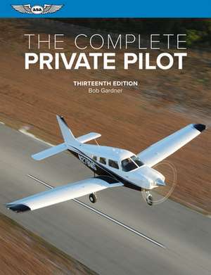 The Complete Private Pilot de Bob Gardner