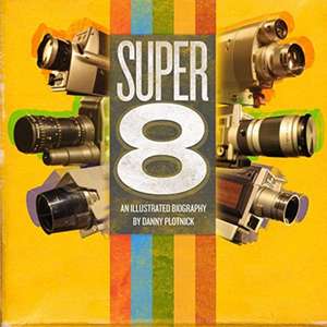 Super 8: An Illustrated History de Danny Plotnick