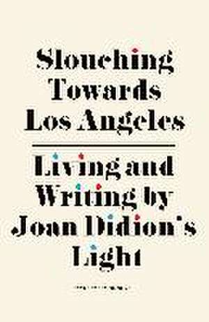 Slouching Towards Los Angeles de Steffie Nelson