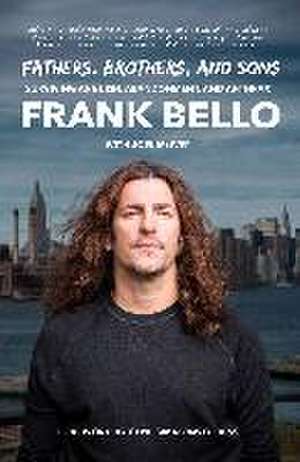 Fathers, Brothers, and Sons: Surviving Anguish, Abandonment, and Anthrax de Frank Bello