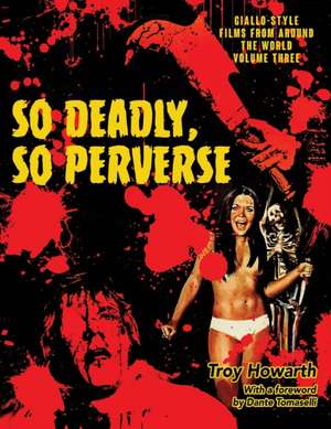 So Deadly, So Perverse de Troy Howarth