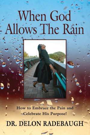WHEN GOD ALLOWS THE RAIN de Delon Radebaugh