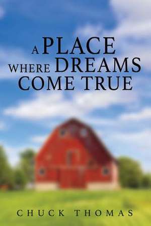 A PLACE WHERE DREAMS COME TRUE de Chuck Thomas