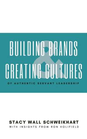 BUILDING BRANDS & CREATING CULTURES de Stacy Wall Schweikhart