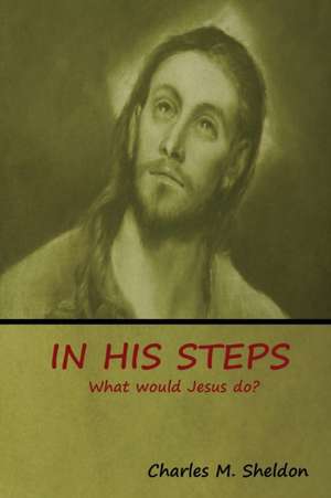 In His Steps de Charles M. Sheldon