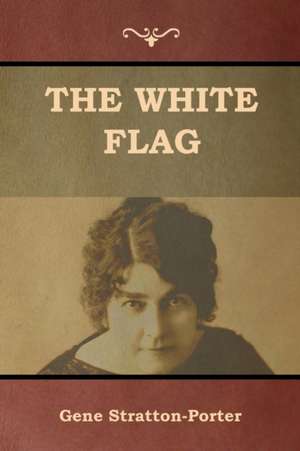 The White Flag de Gene Stratton-Porter