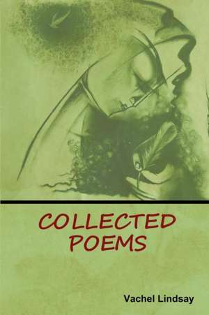 Collected Poems de Vachel Lindsay