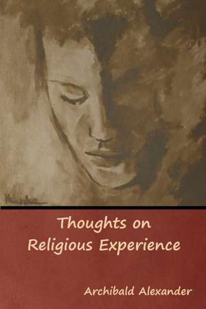 Thoughts on Religious Experience de Archibald Alexander