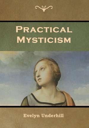 Practical Mysticism de Evelyn Underhill