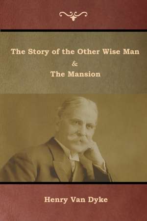 The Story of the Other Wise Man and The Mansion de Henry Van Dyke