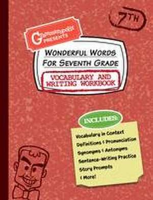 Wonderful Words for Seventh Grade Vocabulary and Writing Workbook de Grammaropolis