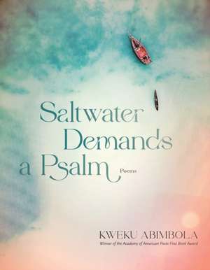 Saltwater Demands a Psalm de Kweku Abimbola