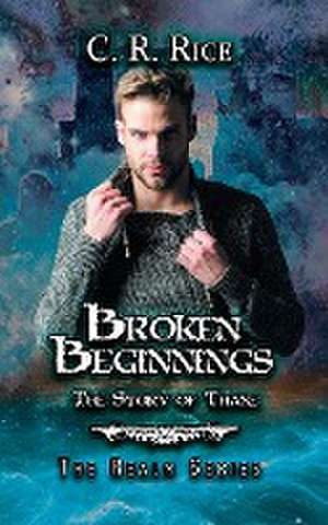 Broken Beginnings de C. R. Rice