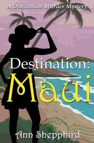 Destination Maui de Ann Shepphird