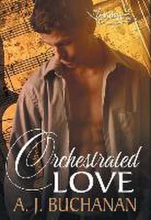 Orchestrated Love de A J Buchanan