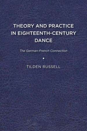 Theory and Practice in Eighteenth-Century Dance: The German-French Connection de Tilden Russell