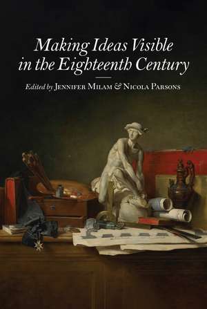 Making Ideas Visible in the Eighteenth Century de Jennifer Milam