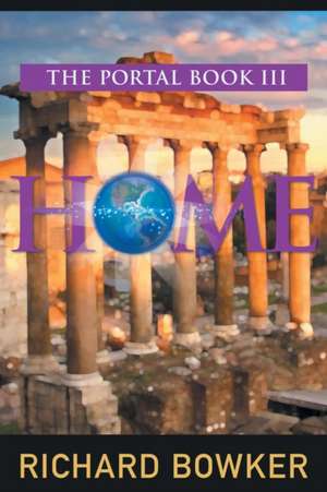 HOME (The Portal Series, Book 3) de Richard Bowker