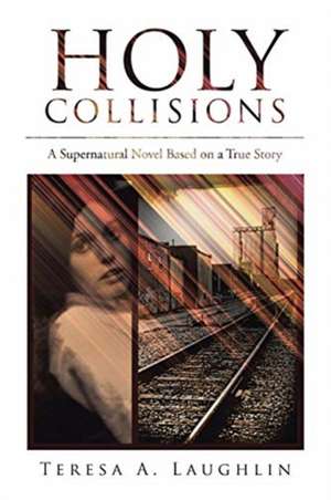 Holy Collisions de Teresa A. Laughlin