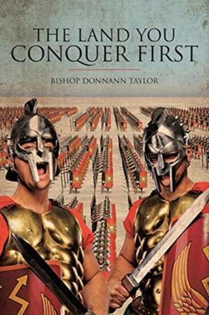 The Land You Conquer First de Bishop Donnann Taylor
