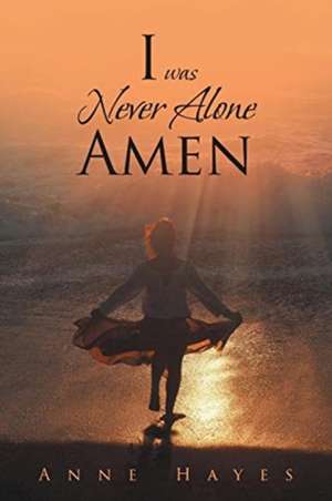 I was Never Alone - Amen de Anne Hayes