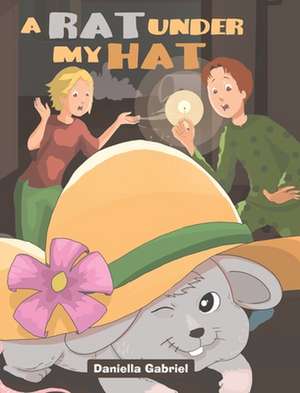 A Rat under My Hat de Daniella Gabriel