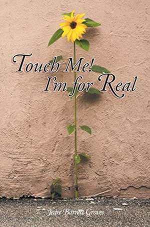 Touch Me! I'm for Real de Jean Barrett Groves