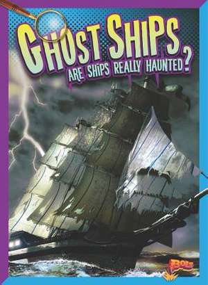 Ghost Ships: Are Ships Really Haunted? de Megan Cooley Peterson