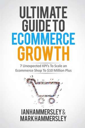 Ultimate Guide To E-commerce Growth - 2024 Edition de Ian Hammersley