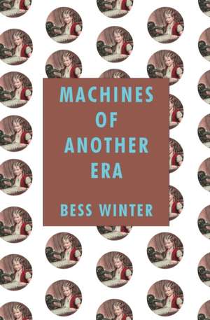 Machines of Another Era de Bess Winter