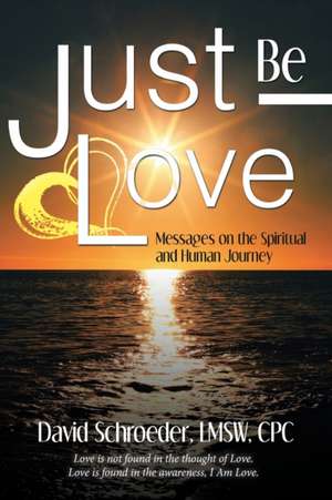 Just Be Love de David Schroeder Lmsw Cpc