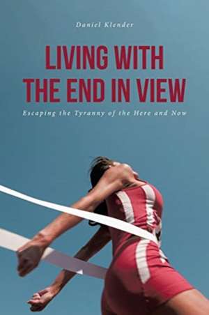 Living With The End In View de Daniel Klender