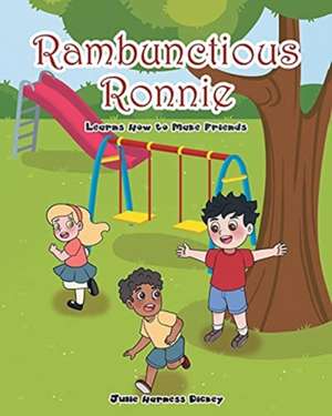 Rambunctious Ronnie Learns How to Make Friends de Julie Harness Dickey