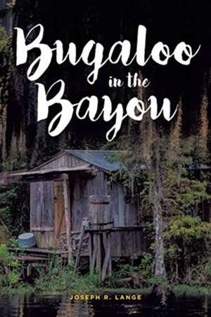 Bugaloo in the Bayou de Joseph R. Lange