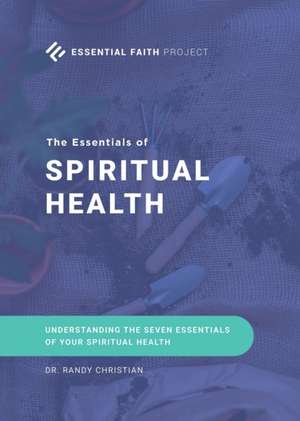 The Essentials of Spiritual Health de Randy Christian