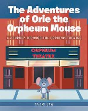 The Adventures of Orie the Orpheum Mouse de Naomi Law