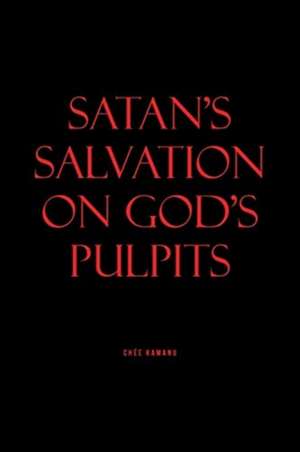 SATAN'S SALVATION ON GOD'S PULPITS de Uchemadu Chée Kamanu