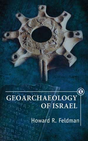 Geoarchaeology of Israel de Howard R Feldman