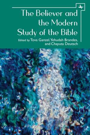 The Believer and the Modern Study of the Bible de Tova Ganzel