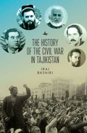 The History of the Civil War in Tajikistan de Iraj Bashiri