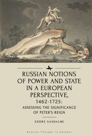 Russian Notions of Power and State in a European Perspective, 1462-1725 de Endre Sashalmi