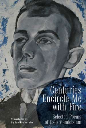 Centuries Encircle Me with Fire de Osip Mandelstam