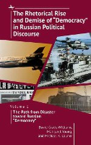 Rhetorical Rise and Demise of "Democracy" in Russian Political Discourse, Vol I de Michael K. Launer